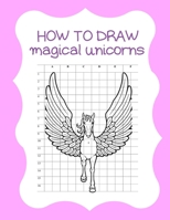 How to Draw Magical Unicorns: How to Draw Magical Unicorns for Kids Dream Come True Amazing Cute Unicorn Kawaii A Step-by-Step Drawing and Activity ... 110 Pages of 8.5"x11" Blank Paper for Drawing 1674587007 Book Cover