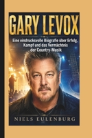 Gary LeVox: Eine eindrucksvolle Biografie über Erfolg, Kampf und das Vermächtnis der Country-Musik (German Edition) B0H1CVC4WX Book Cover