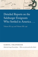 Detailed Reports on the Salzburger Emigrants Who Settled in America...: Volume XI: 1747 and Volume XII: 1748 null Book Cover