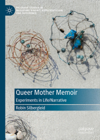 Queer Mother Memoir: Experiments in Life/Narrative (Palgrave Studies in Mediating Kinship, Representation, and Difference) 3032270871 Book Cover