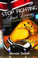 Stop Fighting, Start Living: Unraveling Temptation 1704770971 Book Cover