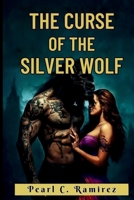 The Curse of the Silver Wolf: Bound by Fate, Torn by Love (Pearl C. Collections) B0FLW71K3T Book Cover