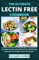 The Ultimate Lectin Free Cookbook: An Essential Guide For Rapid Weight Loss, Optimum Gut Health And Reducing Inflammation With Simple, Delectable And Healthy Lectin Free Recipes B09892L3D7 Book Cover