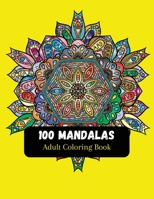 100 Mandalas Adult Coloring Book: Stress Relieving and Relaxing Mandalas Patterns ! B087SG9NTB Book Cover