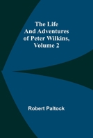 The Life and Adventures of Peter Wilkins, Volume 2 (of 2) 9356781826 Book Cover