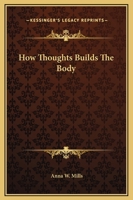 How Thoughts Builds The Body 1425371744 Book Cover