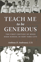 Teach Me to Be Generous: The First Century of Regis High School in New York City 0823256332 Book Cover