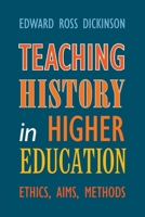 Teaching History in Higher Education: Ethics, Aims, Methods 1009519913 Book Cover