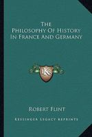 The Philosophy of History in France and Germany 1147019495 Book Cover