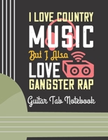 I Love Country Music, But I Also Love Gangster Rap: (6 String) Guitar Tablature Blank Notebook/ Journal / Manuscript Paper/ Staff Paper - Lovely Designed Interior (8.5 x 11), 100 Pages (Gift For Guita 1651156557 Book Cover