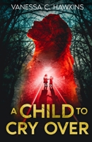 A Child to Cry Over 1953271979 Book Cover