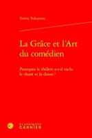 La Grace Et l'Art Du Comedien: Pourquoi Le Theatre A-T-Il Exclu Le Chant Et La Danse ? 2406172287 Book Cover