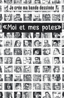 Je cr�e ma bande dessin�e "moi et mes potes": Bande dessin�e � remplir autour du th�me en couverture - 100 pages de cadre vierge - compl�ter les bulles avec votre histoire 100% personnalisable. Lib�re B083XS1CCF Book Cover