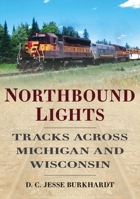 Northbound Lights: Tracks Across Michigan and Wisconsin 1634994612 Book Cover