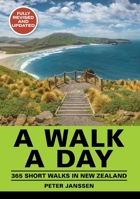 A Walk A Day: 365 Short Walks in New Zealand 1776940318 Book Cover