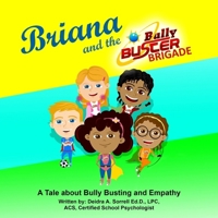 Briana and the Bully Buster Brigade: A Tale about Bully Busting and Empathy 1690773480 Book Cover