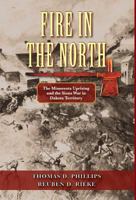 Fire in the North: The Minnesota Uprising and the Sioux War in Dakota Territory 1555719333 Book Cover