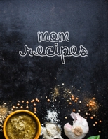 Mom Recipes: Blank Recipe Recipe Book Journal For Personalized Recipes. Collect the Recipes You Love in Your Own Custom Cookbook, 100-Recipe Journal and Organizer 1675946779 Book Cover