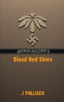 Afrika Korps: Blood Red Skies: Book One of Afrika Korps 1697209920 Book Cover