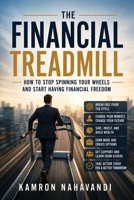 The Financial Treadmill: How to Stop Spinning Your Wheels and Start Having Financial Freedom B0H6NC3NPF Book Cover