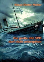 Die große alte SPD darf nicht untergehen (German Edition) 381927894X Book Cover