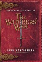 The Watchers' War: Book One of the Sword of the Watch 1532066147 Book Cover
