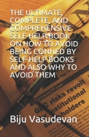 The Ultimate, Complete, and Comprehensive Self-Help Book on How to Avoid Being Conned by Self-help Books and Also Why to Avoid Them 1712418432 Book Cover