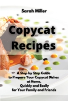 Copycat recipes: A Step by Step Guide to Prepare Your Copycat Dishes at Home, Quickly and Easily for your Family and Friends 1802238492 Book Cover