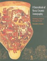 A Sourcebook of Nasca Ceramic Iconography: Reading a Culture through Its Art 1587298295 Book Cover