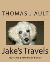 Jake' Travels: My Name is Jake Series 1452877203 Book Cover