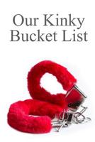 Our Kinky Bucket List: Journal for Your Sexual Dreams as a Couple 1097707725 Book Cover