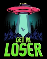 Get In Loser: Cute & Funny Get In Loser UFO Aliens Spaceship 2020-2021 Weekly Planner & Gratitude Journal (110 Pages, 8" x 10") Blank Sections For ... Moments of Thankfulness & To Do Lists 1672576512 Book Cover