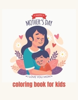 happy mothers day coloring book for kids ages 2-8: Best Mother's Day Gift ideas - mothers day 2021 B093KJ8XHK Book Cover