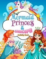 Mermaids, Princess & Unicorn Activity Book: This Beautiful kid’s coloring book is packed full of magical unicorns, beautiful princesses and gorgeous ... a fantastic collection of coloring pages. B08SFZD3WD Book Cover