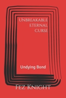 Unbreakable Eternal Curse: Undying Bond B09DMXZCT4 Book Cover