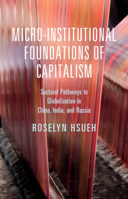 Micro-Institutional Foundations of Capitalism: Sectoral Pathways to Globalization in China, India, and Russia 1108472133 Book Cover