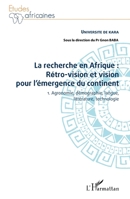 La recherche en Afrique Tome 1 : rétro-vision et vision pour l'émergence du continent: 1. Agronomie, démographie, langue, littérature, technologie (Études Africaines) (French Edition) 2343191018 Book Cover
