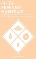 50 Feminist Mantras: A Yearlong Mantra Practice for Cultivating Feminist Consciousness 1977845274 Book Cover
