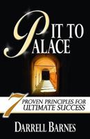 Pit to Palace: Seven Proven Principles for Ultimate Success 098241451X Book Cover