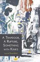 A Trapdoor, a Rupture, Something with Kinks 1635340985 Book Cover
