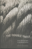 The Double Twist: From Ethnography to Morphodynamics (Anthropological Horizons) 0802035248 Book Cover