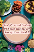 Plant-Powered Protein: 96 Vegan Recipes for Strength and Health B0CH2CZ1BC Book Cover