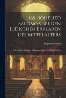 Das Hohelied Salomo's Bei Den Judischen Erklären Des Mittelalters: Nebst Einem Anhange, Erklärungsproben Aus Handschriften 1021690236 Book Cover