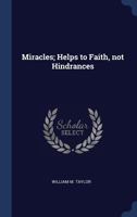 The Miracles: Helps to Faith, Not Hindrances (Classic Reprint) 337503864X Book Cover