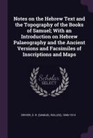 Notes on the Hebrew Text and the Topography of the Books of Samuel; With an Introduction on Hebrew Palaeography and the Ancient Versions and Facsimiles of Inscriptions and Maps 101691007X Book Cover