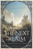 Insights into the Next Realm: Shadows from the Darkness 1962893650 Book Cover