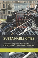 SUSTAINABLE CITIES: -From social and green sustainable urban ecology to resilience policy-Nordic case studies B08HTL1FJD Book Cover