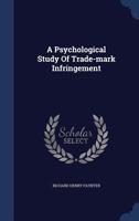 A Psychological Study of Trade-Mark Infringement... 1016592213 Book Cover