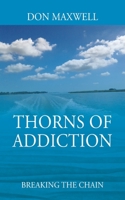Thorns of Addiction: Breaking the Chain 197724629X Book Cover
