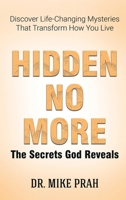 Hidden No More. the Secrets God Reveals : Discover Life-Changing Mysteries That Transform How You Live 1969340088 Book Cover